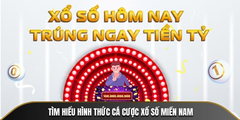 Tìm hiểu hình thức cá cược Xổ Số Miền Nam