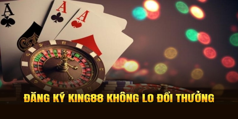 Đăng ký KING88 thành công không lo đổi thưởng trực tuyến