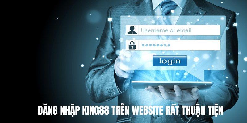 Đăng nhập King88 trên website rất thuận tiện