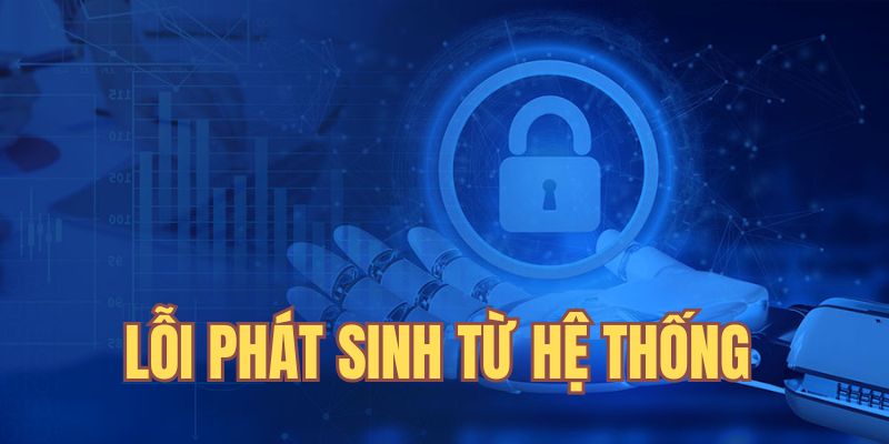 Lỗi phát sinh từ hệ thống