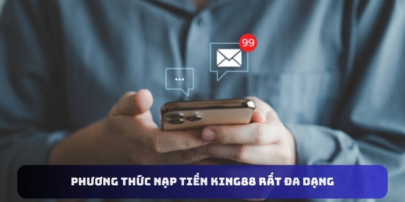 Phương thức nạp tiền King88 rất đa dạng 