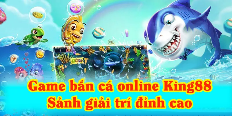 Game bắn cá online King88 đang là sảnh giải trí ưa thích của bet thủ