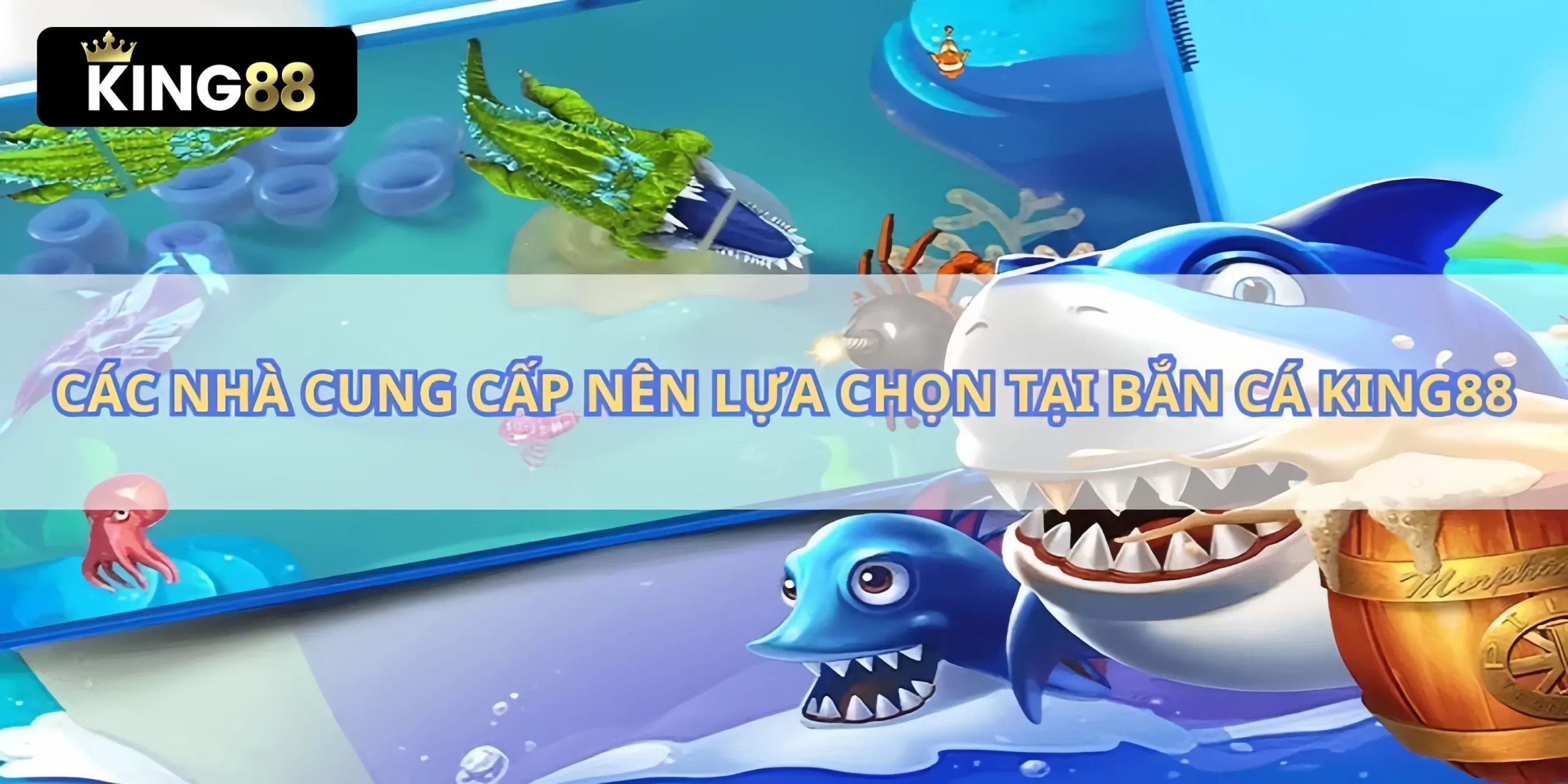 Tự do lựa chọn nhà phát hành game mình yêu thích tại King88