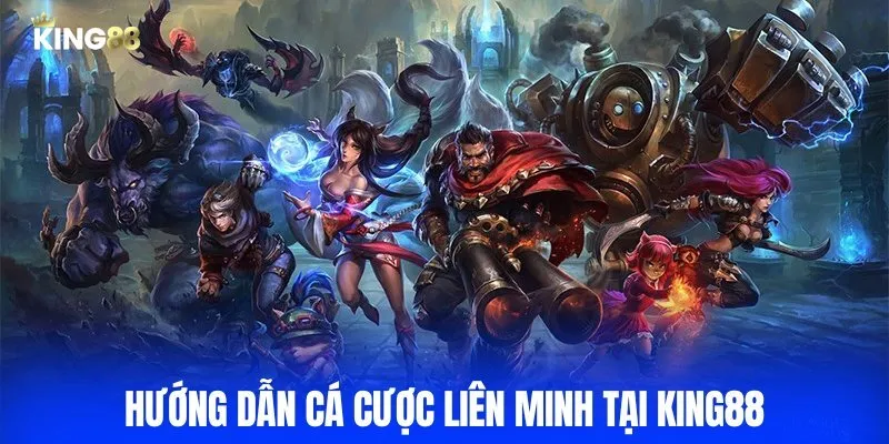 Hướng dẫn tham gia cá độ Liên Minh tại King88