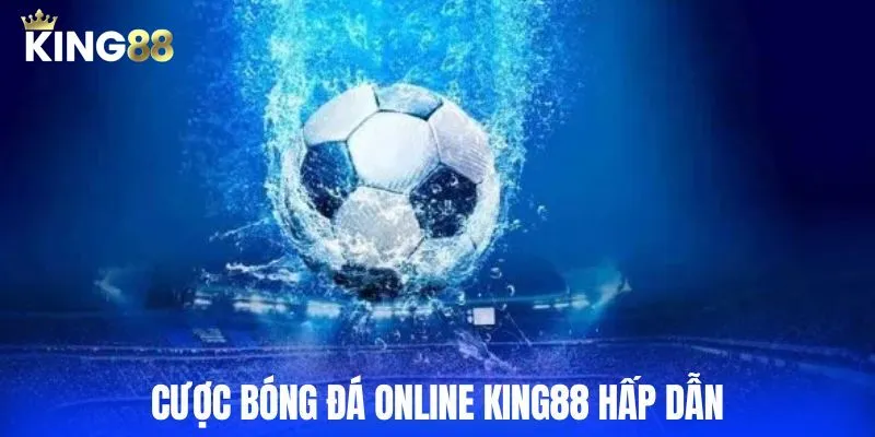 Lý do do nên chọn cược bóng đá online KING88